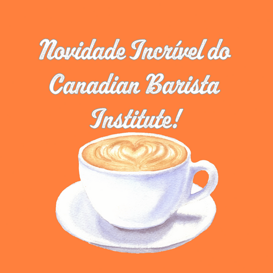 🎉 Novidade Incrível do Canadian Barista Institute! 🎉