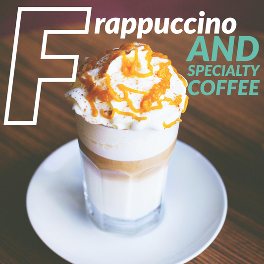 Frappuccino and Specialty Coffee