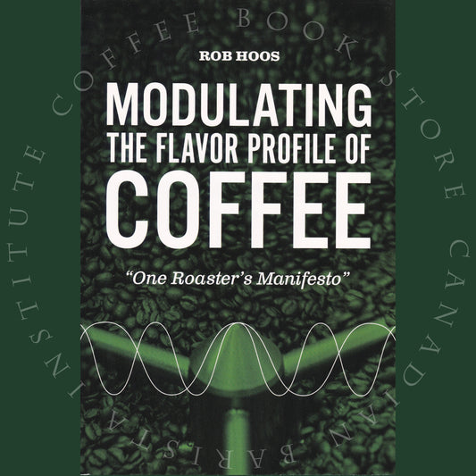 Modulating the Flavor Profile of Coffee: One Roaster's Manifesto by Rob Hoos